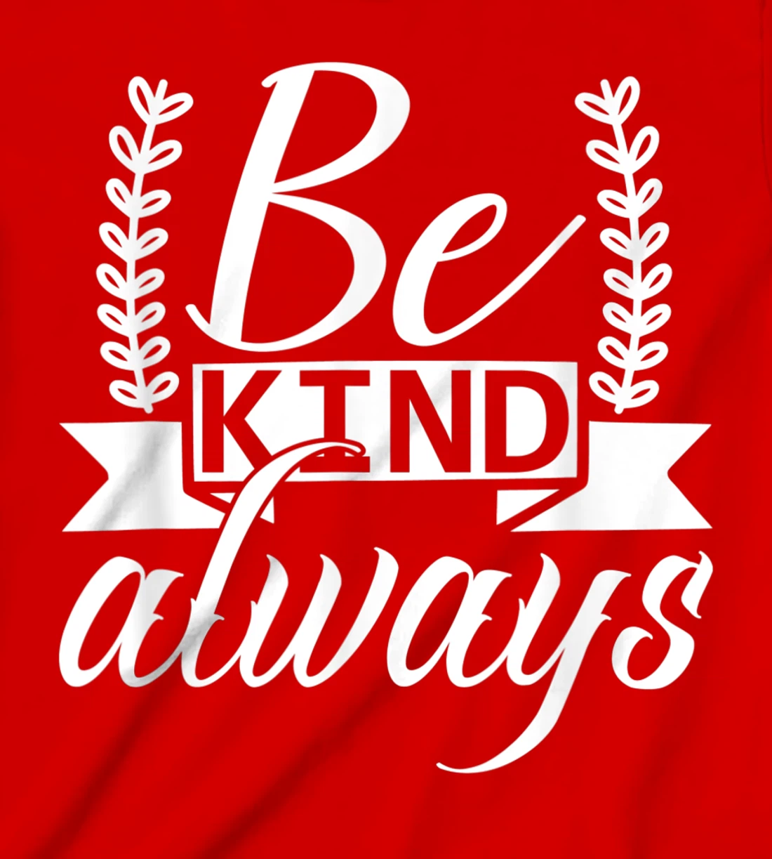 Be Kind Always Kindness Awareness Phrase Positive Saying T-Shirt, Kid T-Shirt and Women T-Shirt