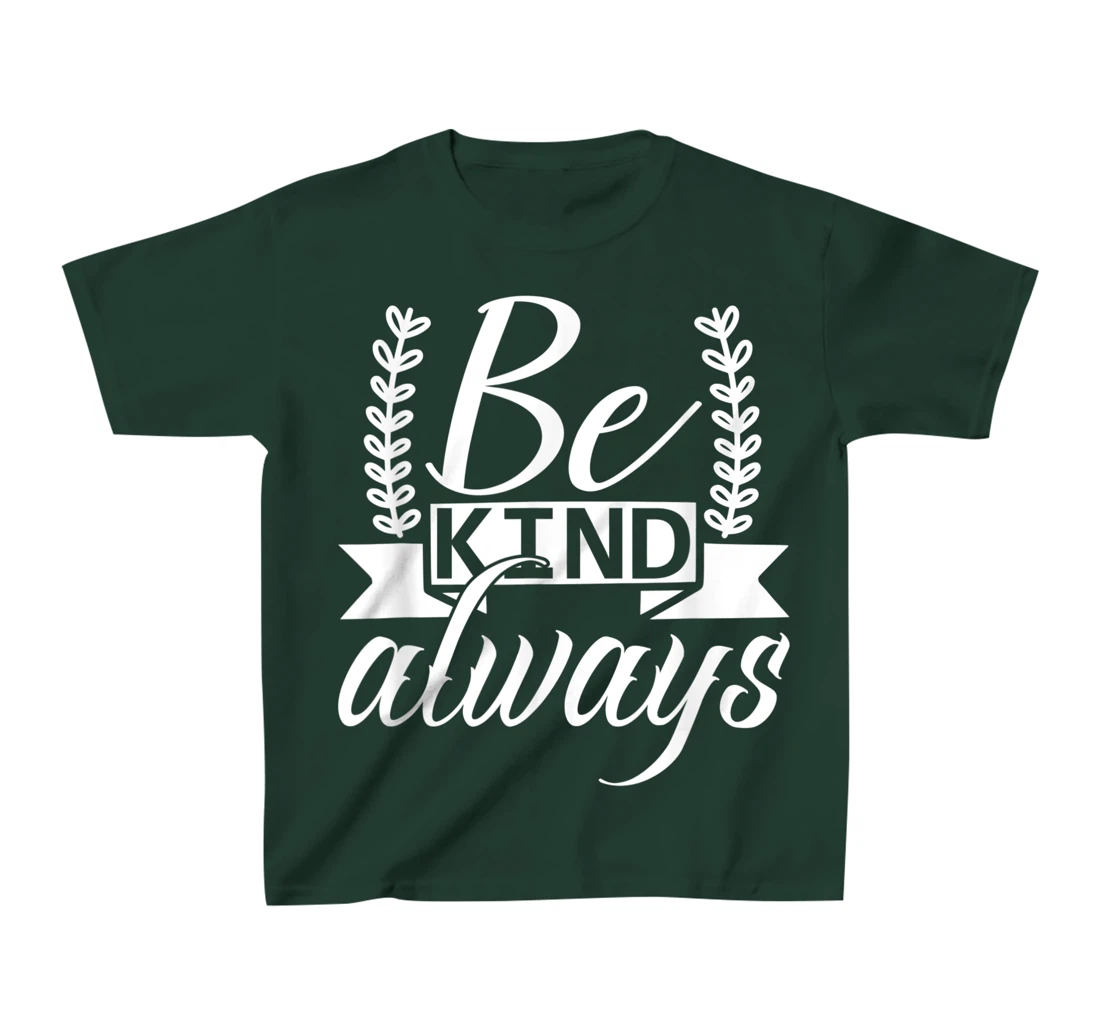 Be Kind Always Kindness Awareness Phrase Positive Saying T-Shirt, Kid T-Shirt and Women T-Shirt