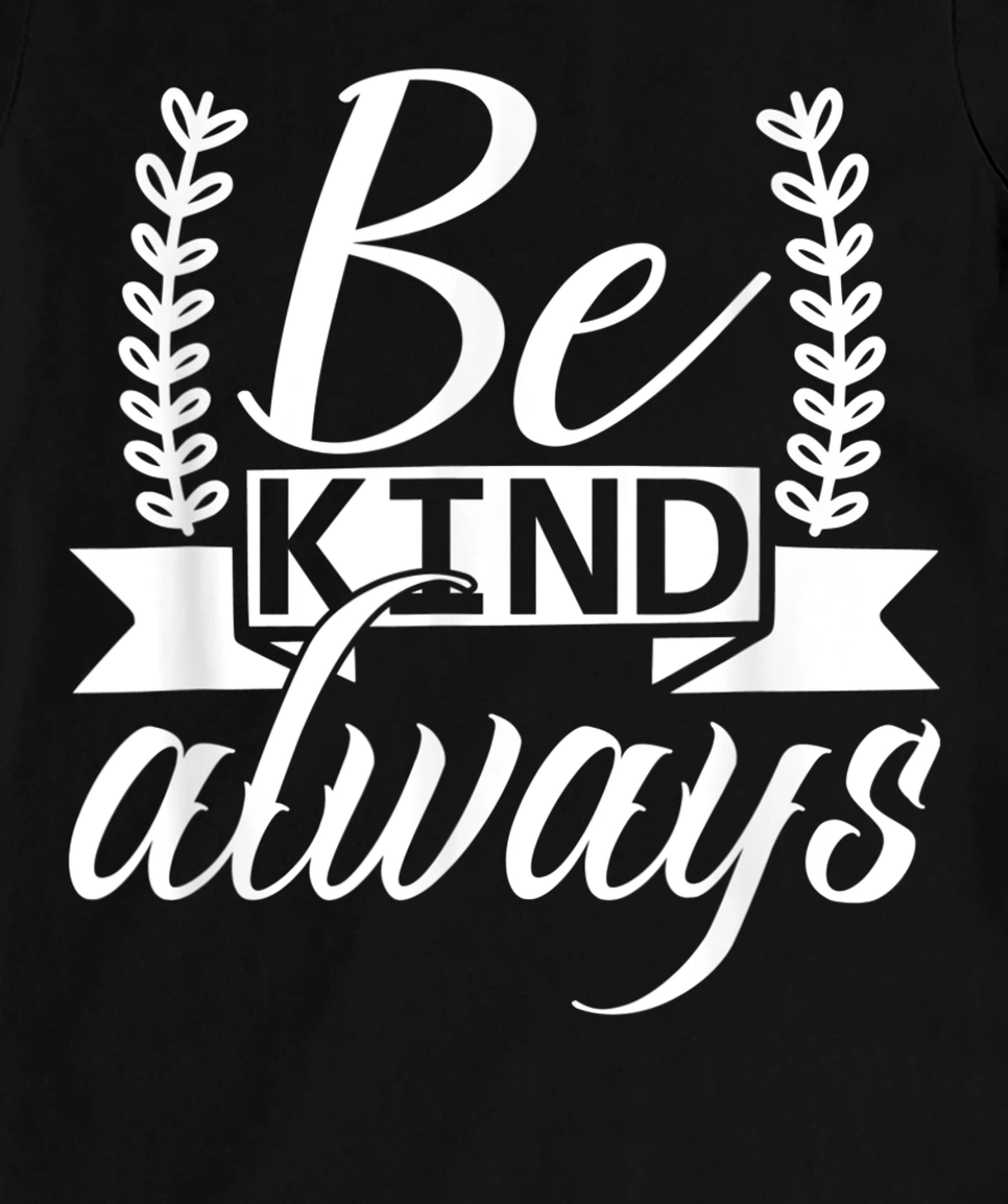 Be Kind Always Kindness Awareness Phrase Positive Saying T-Shirt, Kid T-Shirt and Women T-Shirt