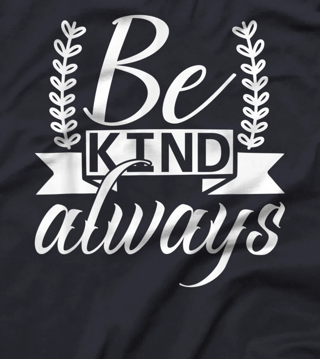 Be Kind Always Kindness Awareness Phrase Positive Saying T-Shirt, Kid T-Shirt and Women T-Shirt