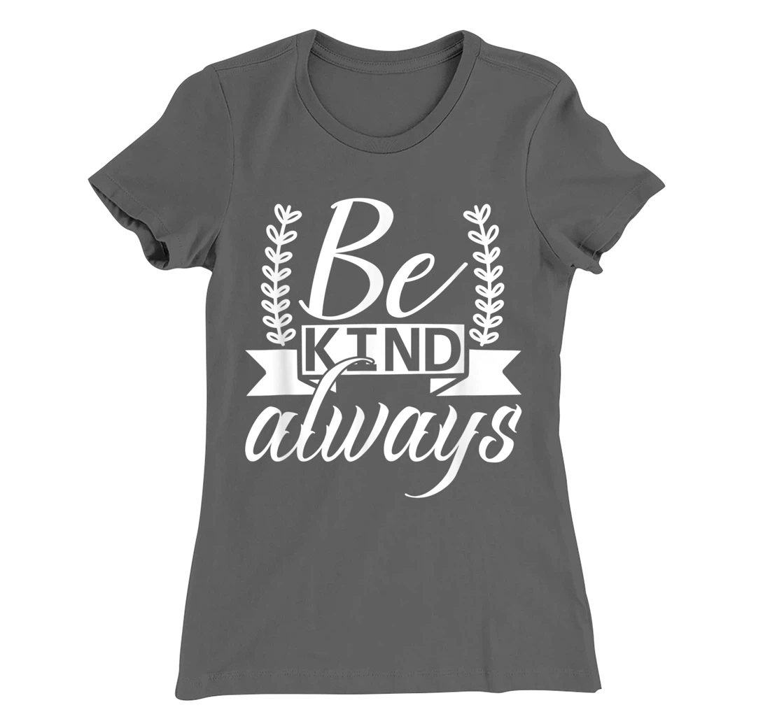 Be Kind Always Kindness Awareness Phrase Positive Saying T-Shirt, Kid T-Shirt and Women T-Shirt