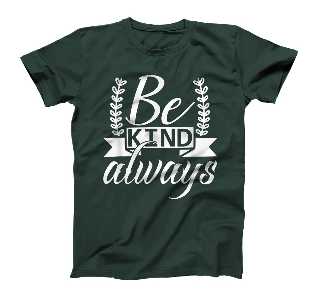 Be Kind Always Kindness Awareness Phrase Positive Saying T-Shirt, Kid T-Shirt and Women T-Shirt