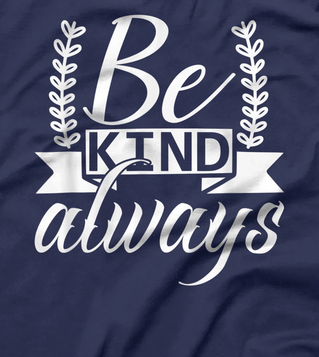 Be Kind Always Kindness Awareness Phrase Positive Saying T-Shirt, Kid T-Shirt and Women T-Shirt