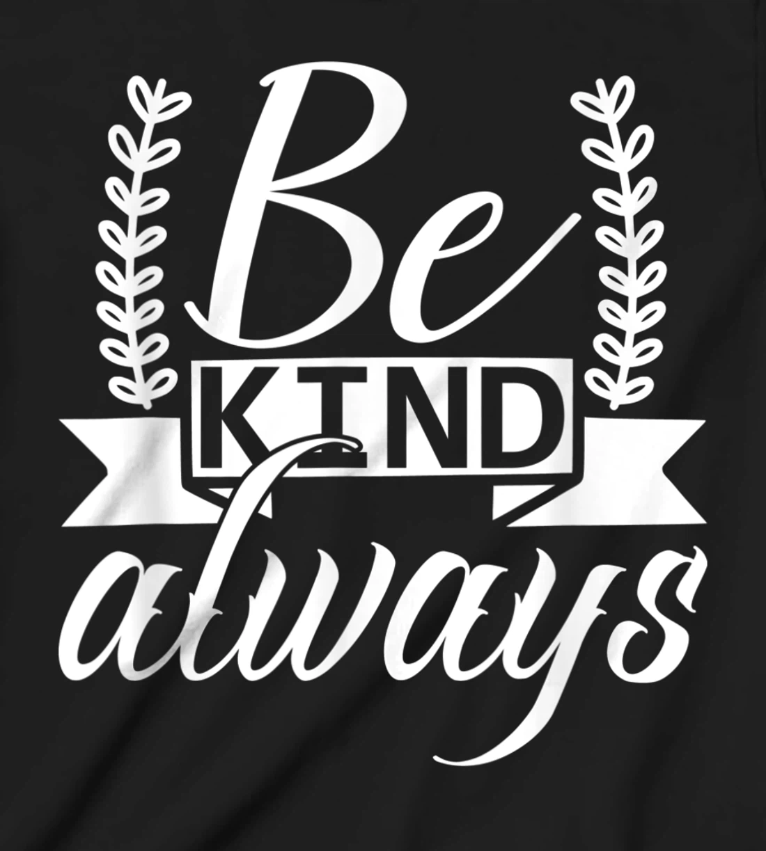 Be Kind Always Kindness Awareness Phrase Positive Saying T-Shirt, Kid T-Shirt and Women T-Shirt