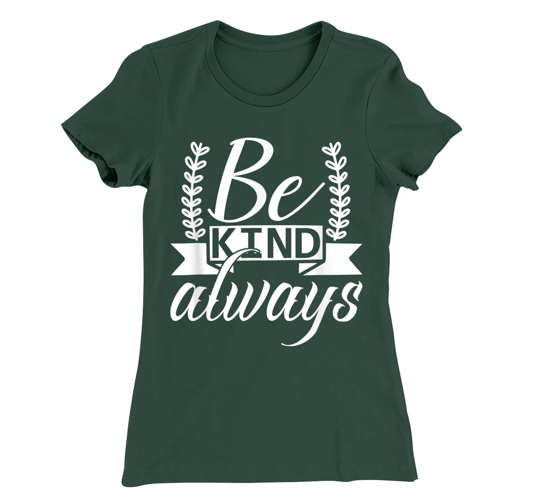 Be Kind Always Kindness Awareness Phrase Positive Saying T-Shirt, Kid T-Shirt and Women T-Shirt