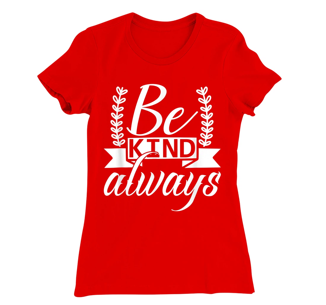 Be Kind Always Kindness Awareness Phrase Positive Saying T-Shirt, Kid T-Shirt and Women T-Shirt