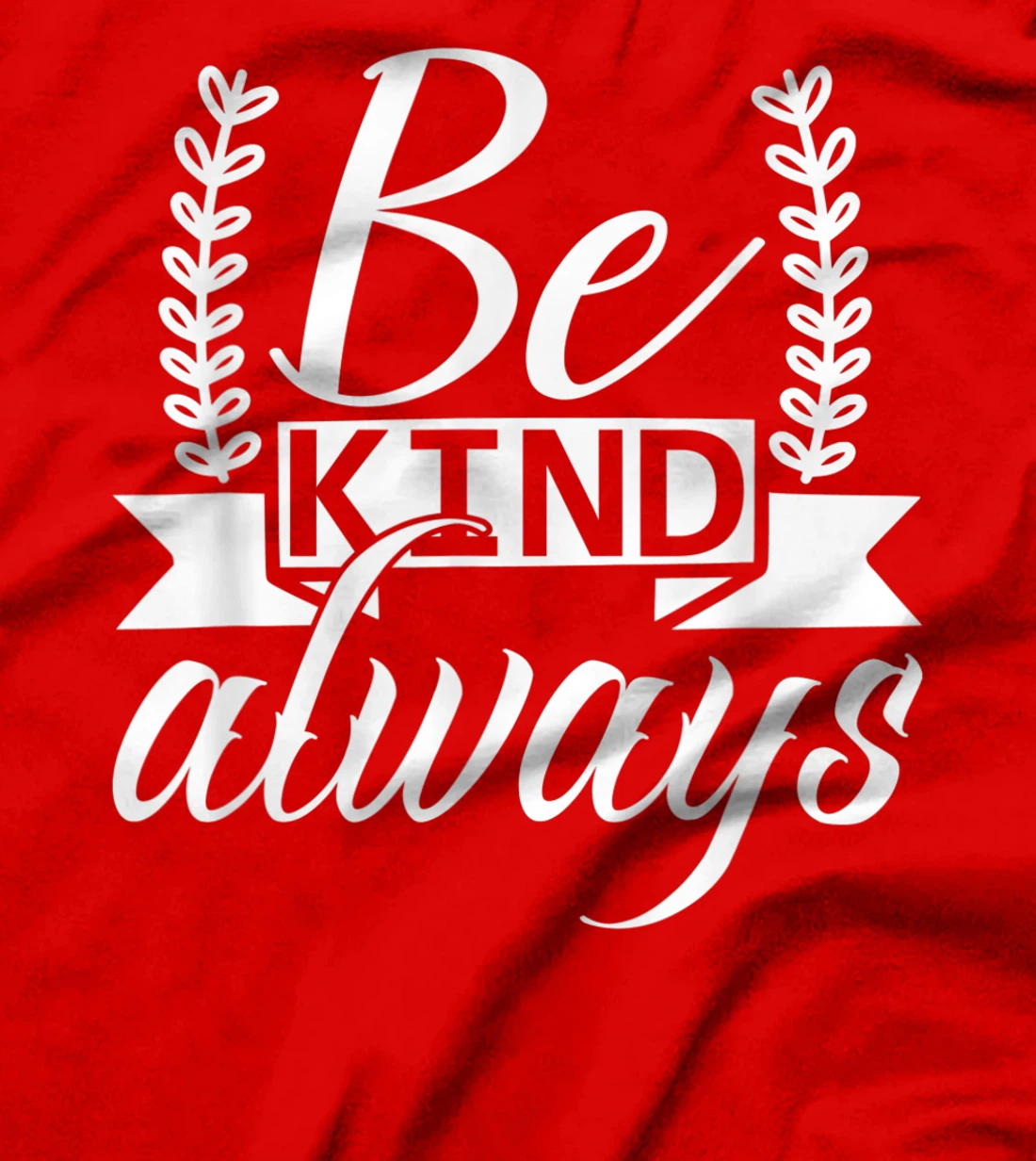 Be Kind Always Kindness Awareness Phrase Positive Saying T-Shirt, Kid T-Shirt and Women T-Shirt