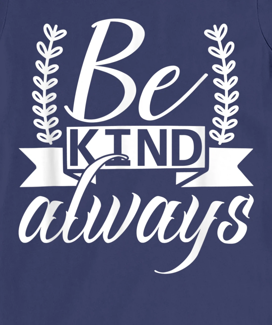 Be Kind Always Kindness Awareness Phrase Positive Saying T-Shirt, Kid T-Shirt and Women T-Shirt