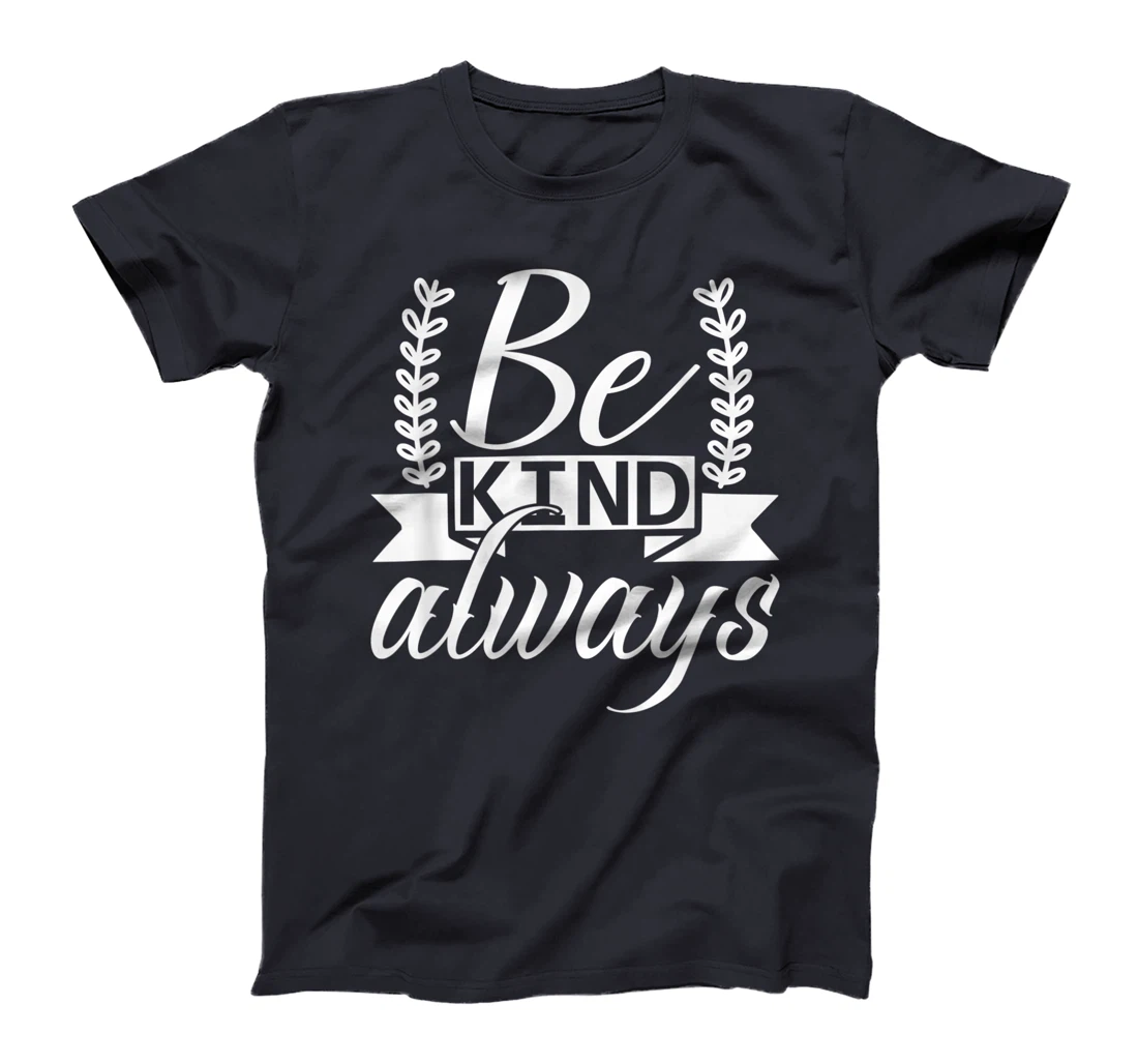 Be Kind Always Kindness Awareness Phrase Positive Saying T-Shirt, Kid T-Shirt and Women T-Shirt