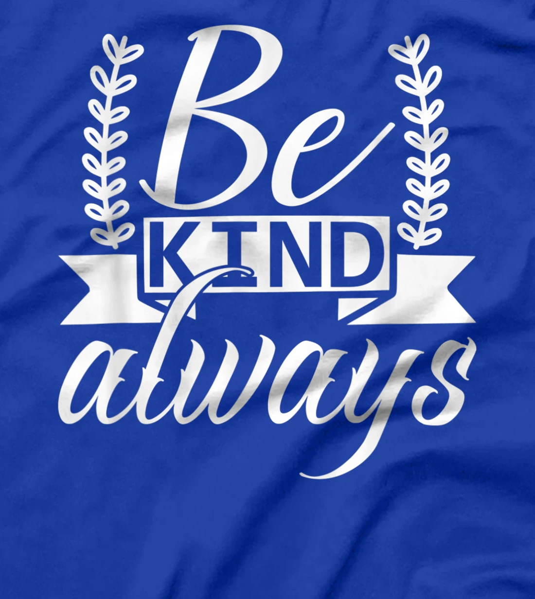 Be Kind Always Kindness Awareness Phrase Positive Saying T-Shirt, Kid T-Shirt and Women T-Shirt