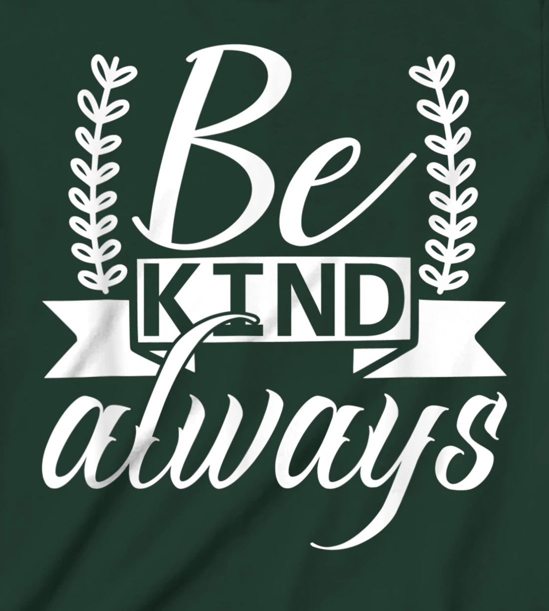 Be Kind Always Kindness Awareness Phrase Positive Saying T-Shirt, Kid T-Shirt and Women T-Shirt