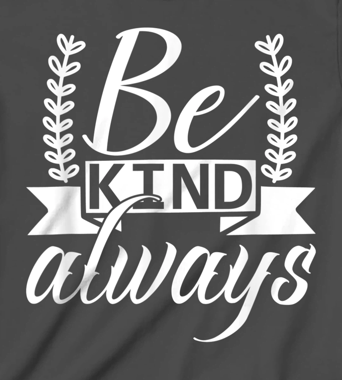 Be Kind Always Kindness Awareness Phrase Positive Saying T-Shirt, Kid T-Shirt and Women T-Shirt