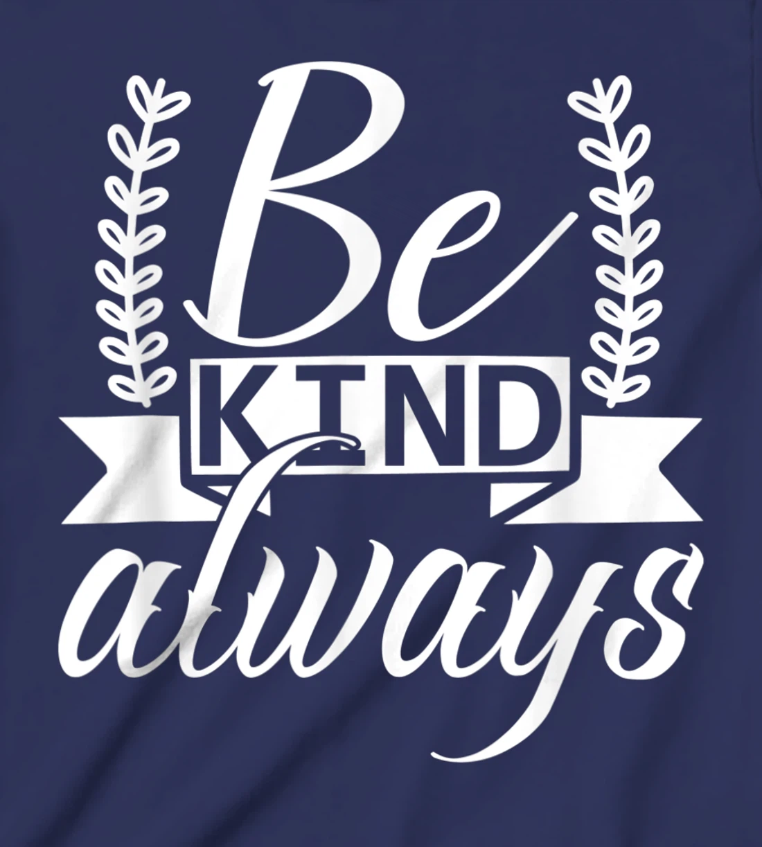 Be Kind Always Kindness Awareness Phrase Positive Saying T-Shirt, Kid T-Shirt and Women T-Shirt