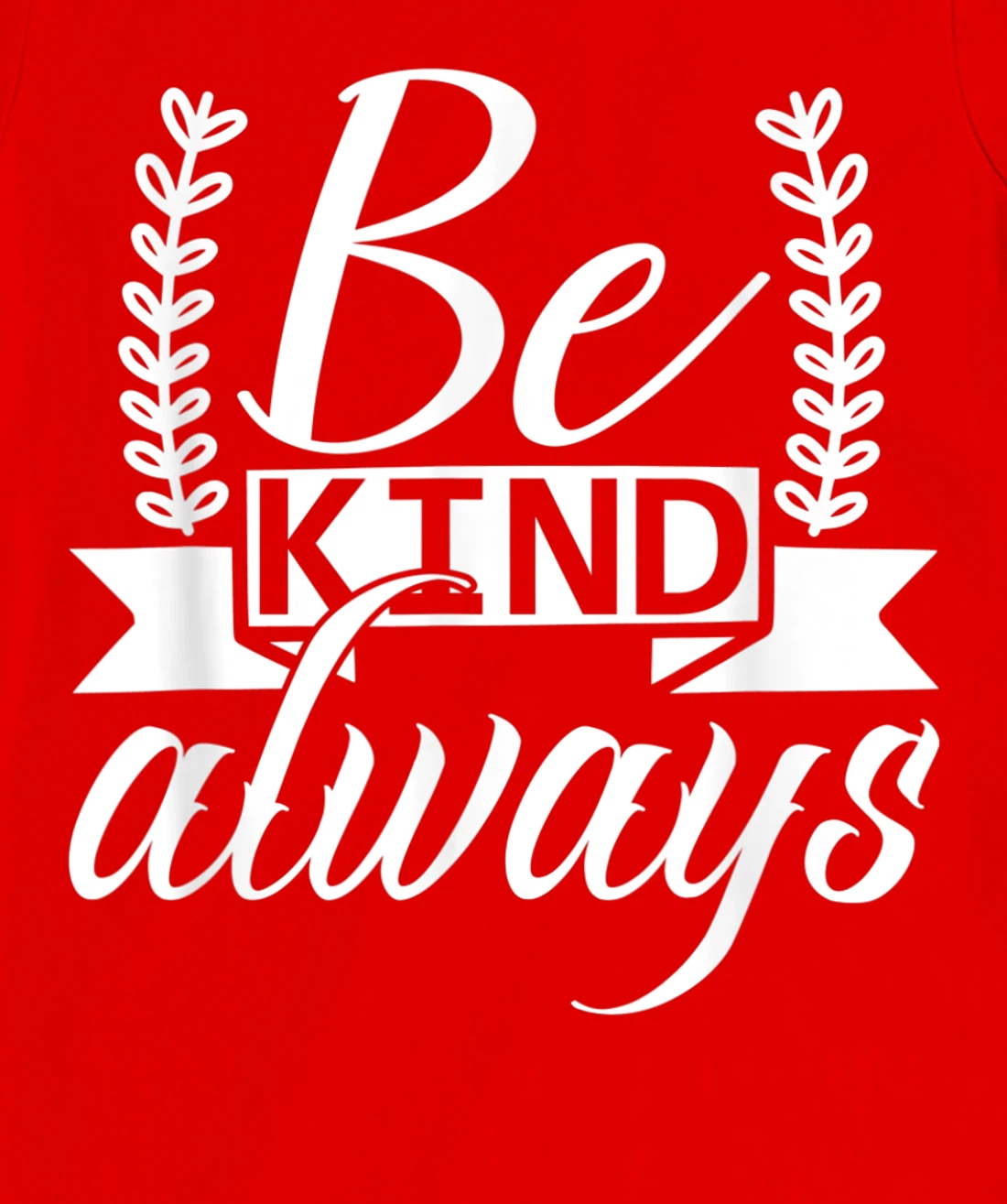 Be Kind Always Kindness Awareness Phrase Positive Saying T-Shirt, Kid T-Shirt and Women T-Shirt
