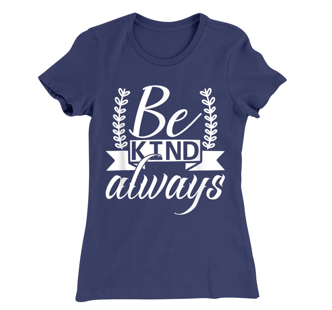 Be Kind Always Kindness Awareness Phrase Positive Saying T-Shirt, Kid T-Shirt and Women T-Shirt
