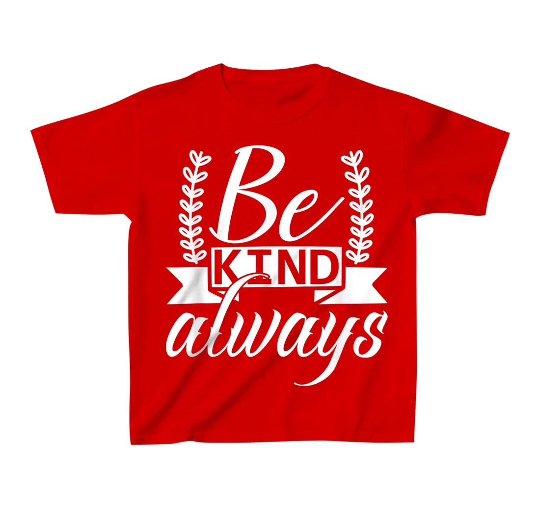 Be Kind Always Kindness Awareness Phrase Positive Saying T-Shirt, Kid T-Shirt and Women T-Shirt