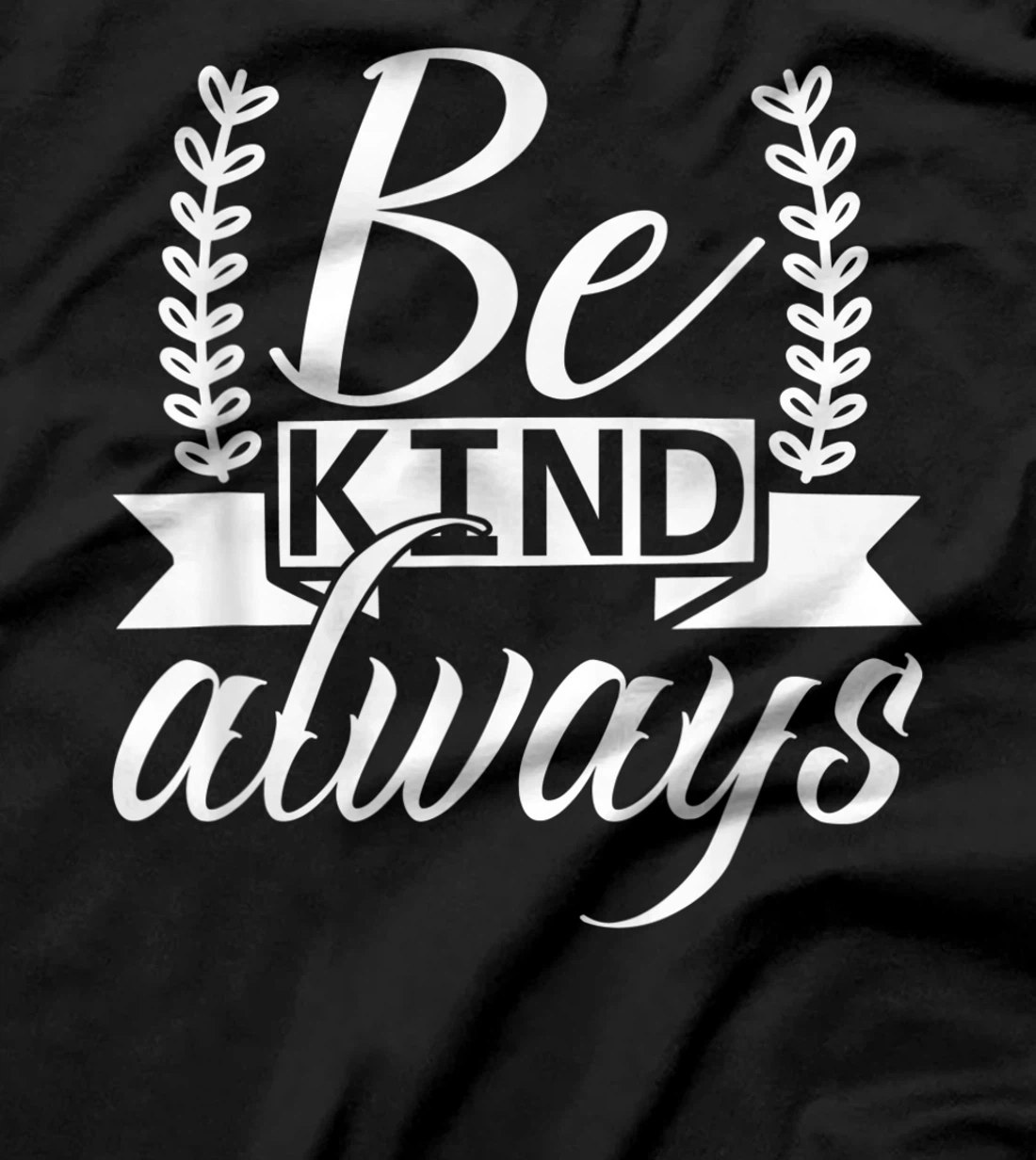 Be Kind Always Kindness Awareness Phrase Positive Saying T-Shirt, Kid T-Shirt and Women T-Shirt