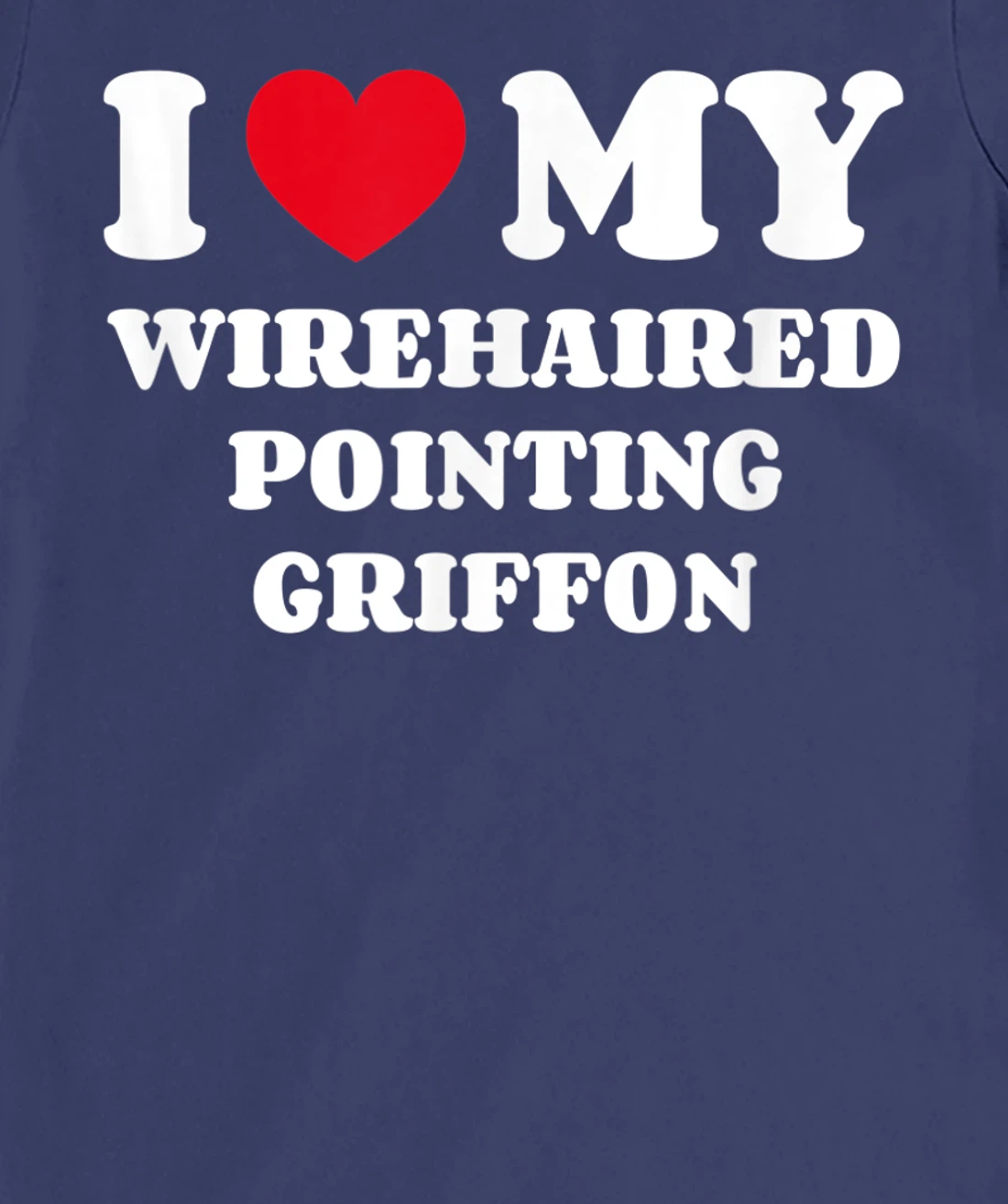 I Love My Wirehaired Pointing Griffon Dog Owner Heart T-Shirt, Kid T-Shirt and Women T-Shirt