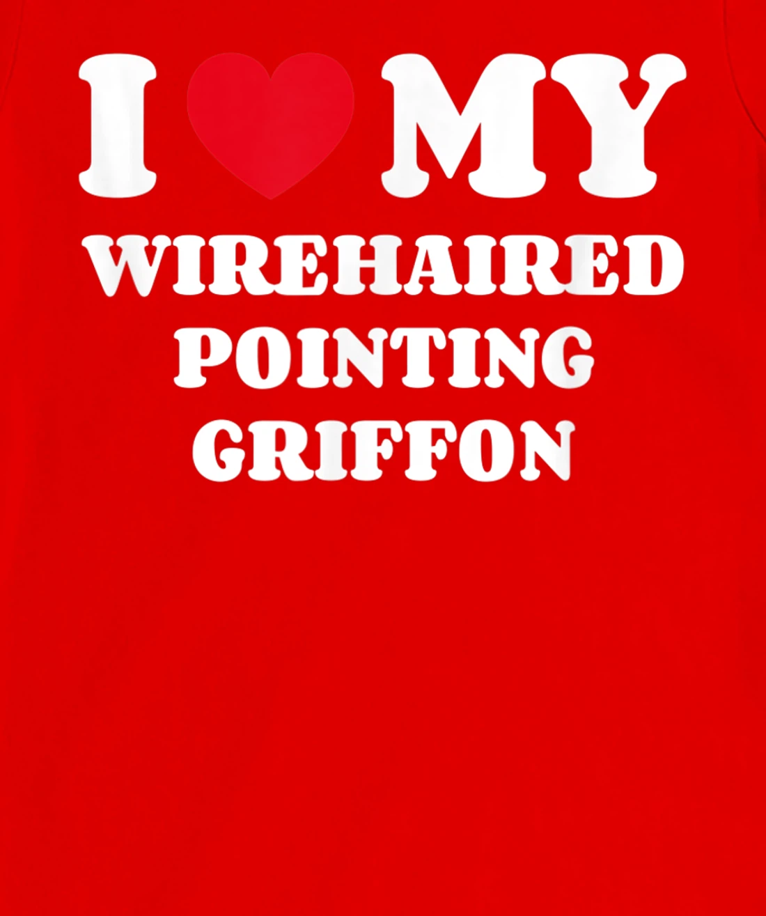 I Love My Wirehaired Pointing Griffon Dog Owner Heart T-Shirt, Kid T-Shirt and Women T-Shirt