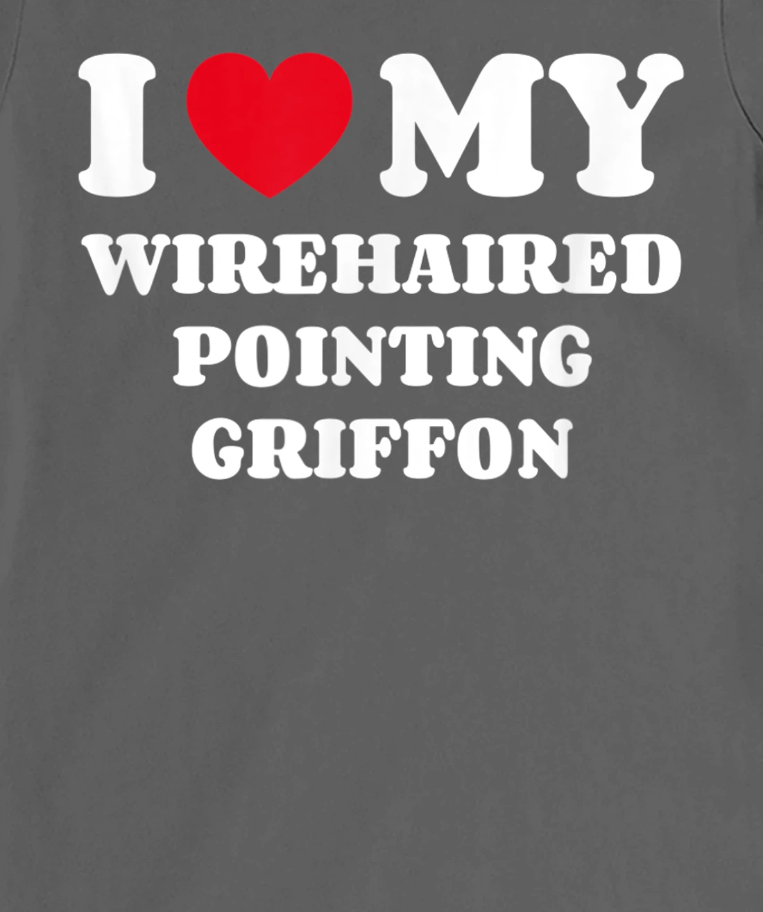 I Love My Wirehaired Pointing Griffon Dog Owner Heart T-Shirt, Kid T-Shirt and Women T-Shirt