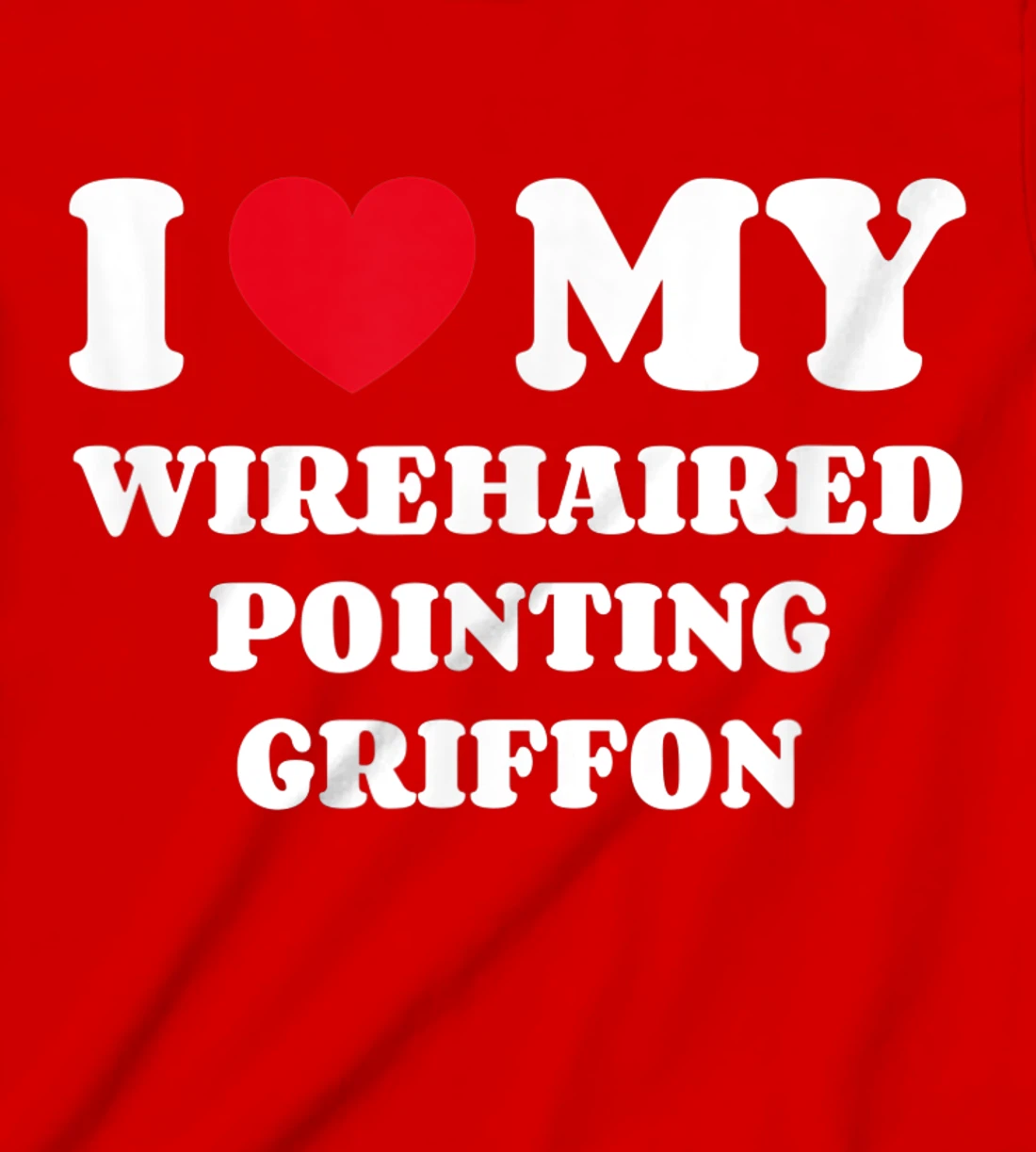 I Love My Wirehaired Pointing Griffon Dog Owner Heart T-Shirt, Kid T-Shirt and Women T-Shirt