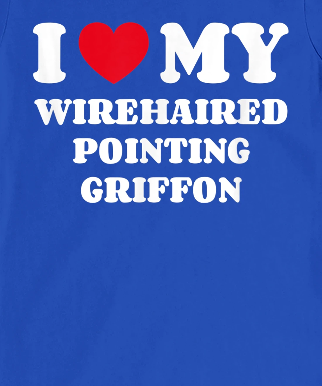 I Love My Wirehaired Pointing Griffon Dog Owner Heart T-Shirt, Kid T-Shirt and Women T-Shirt