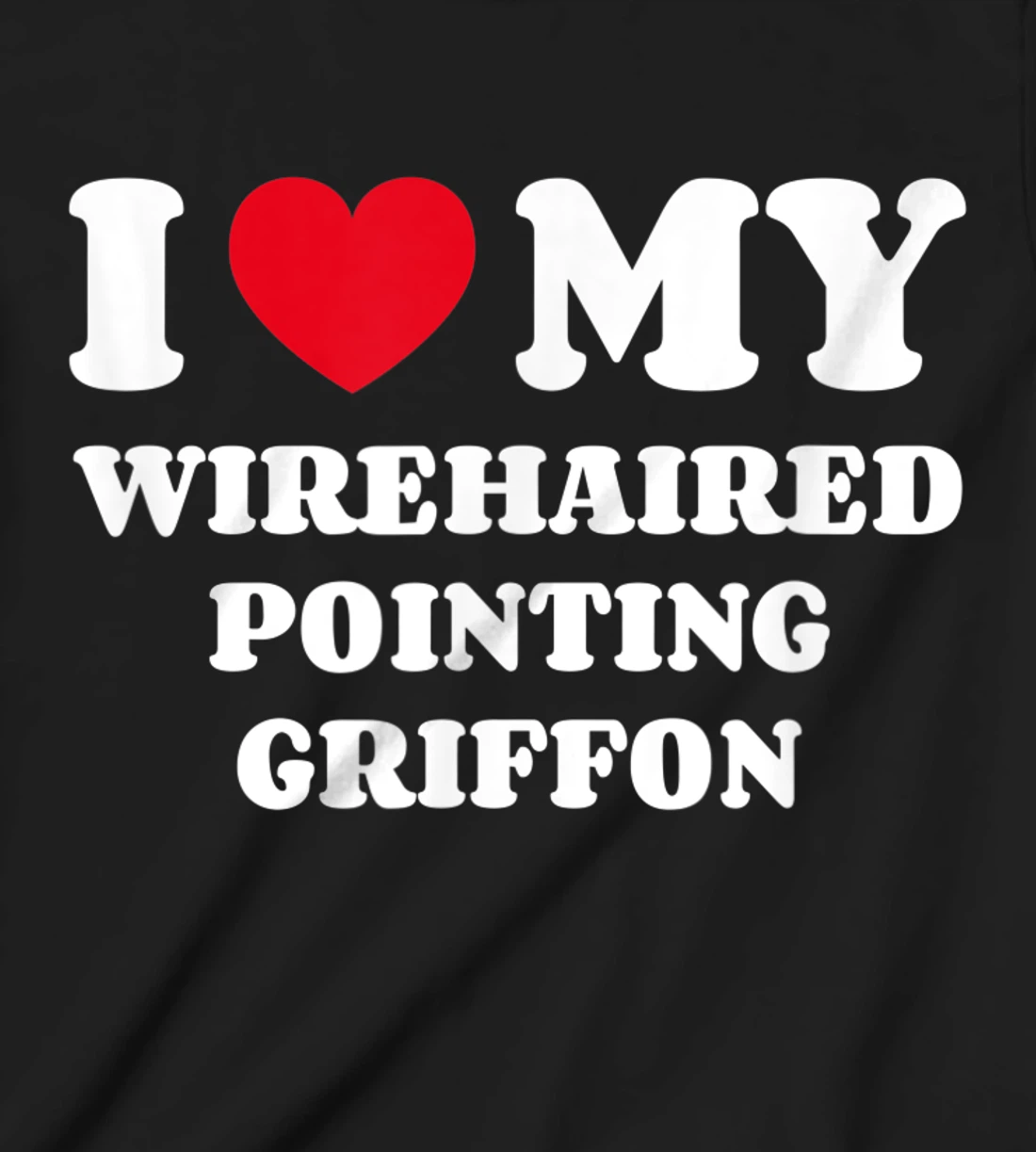 I Love My Wirehaired Pointing Griffon Dog Owner Heart T-Shirt, Kid T-Shirt and Women T-Shirt