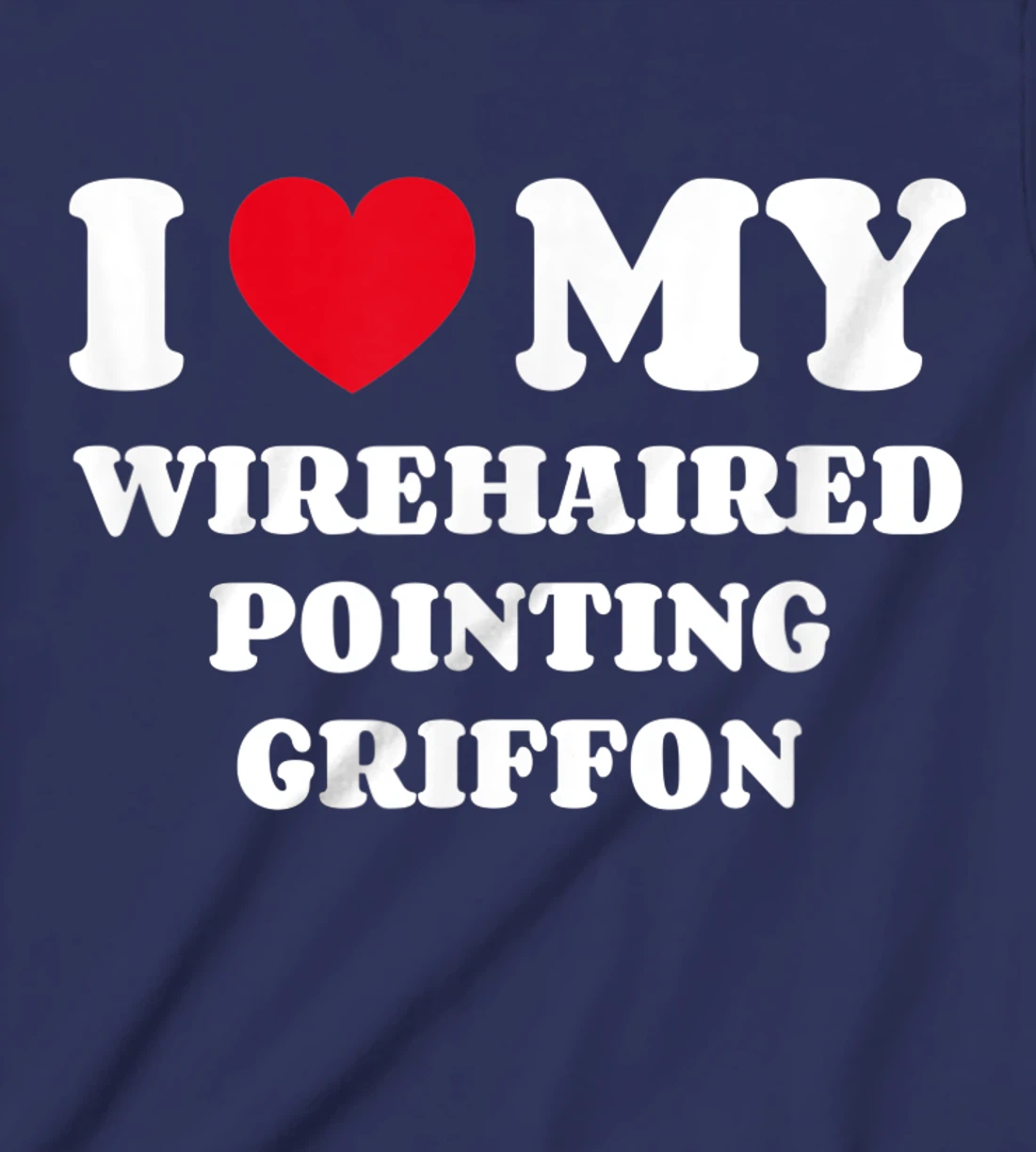 I Love My Wirehaired Pointing Griffon Dog Owner Heart T-Shirt, Kid T-Shirt and Women T-Shirt