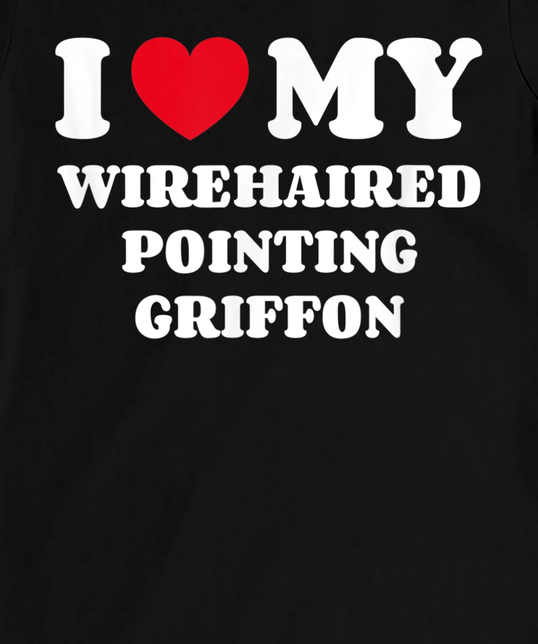 I Love My Wirehaired Pointing Griffon Dog Owner Heart T-Shirt, Kid T-Shirt and Women T-Shirt