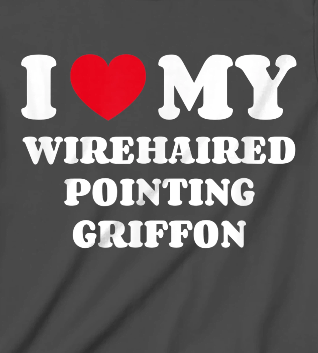 I Love My Wirehaired Pointing Griffon Dog Owner Heart T-Shirt, Kid T-Shirt and Women T-Shirt