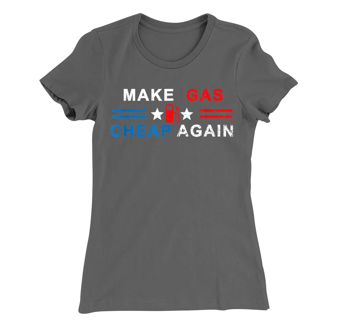 Make Gas Cheap Again - Make Gas Prices Cheap Again T-Shirt, Women T-Shirt