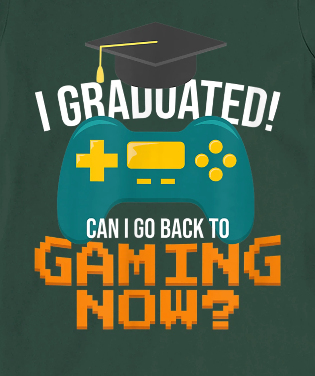 I Graduated Can I Go Back To Gaming Now Funny Student Gamer T-Shirt, Kid T-Shirt and Women T-Shirt