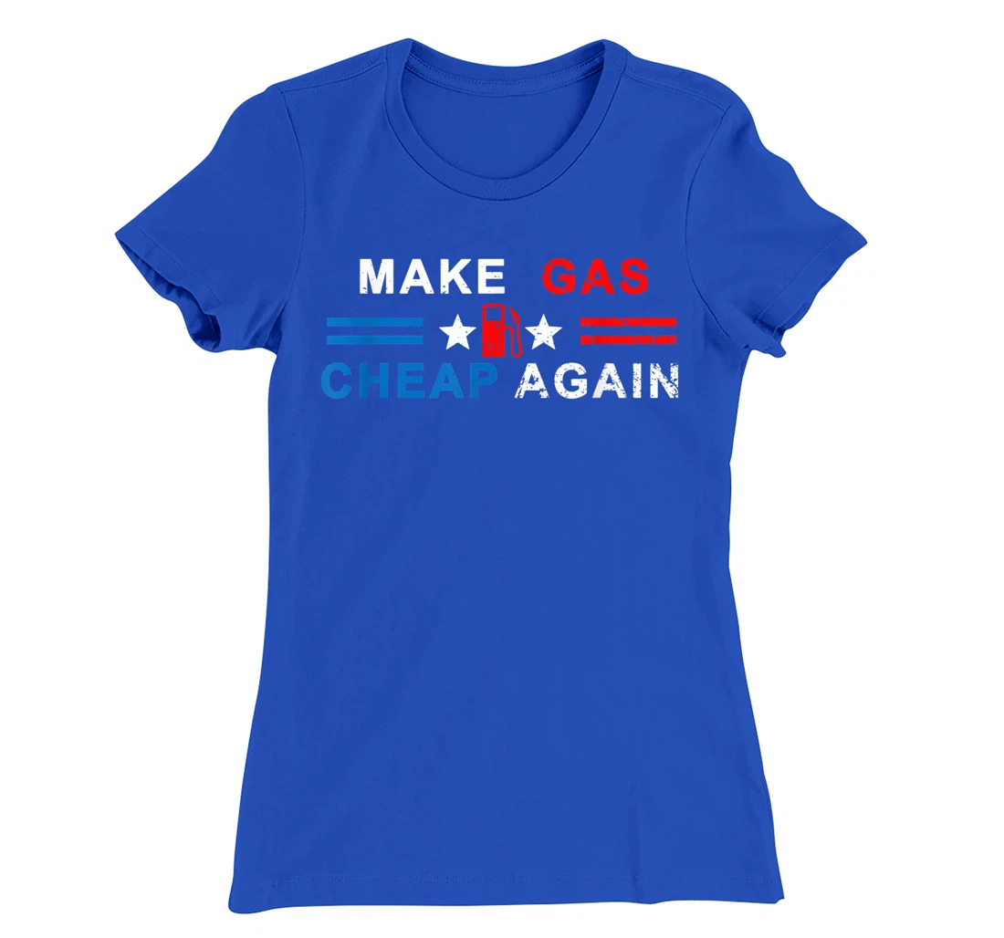 Make Gas Cheap Again - Make Gas Prices Cheap Again T-Shirt, Women T-Shirt