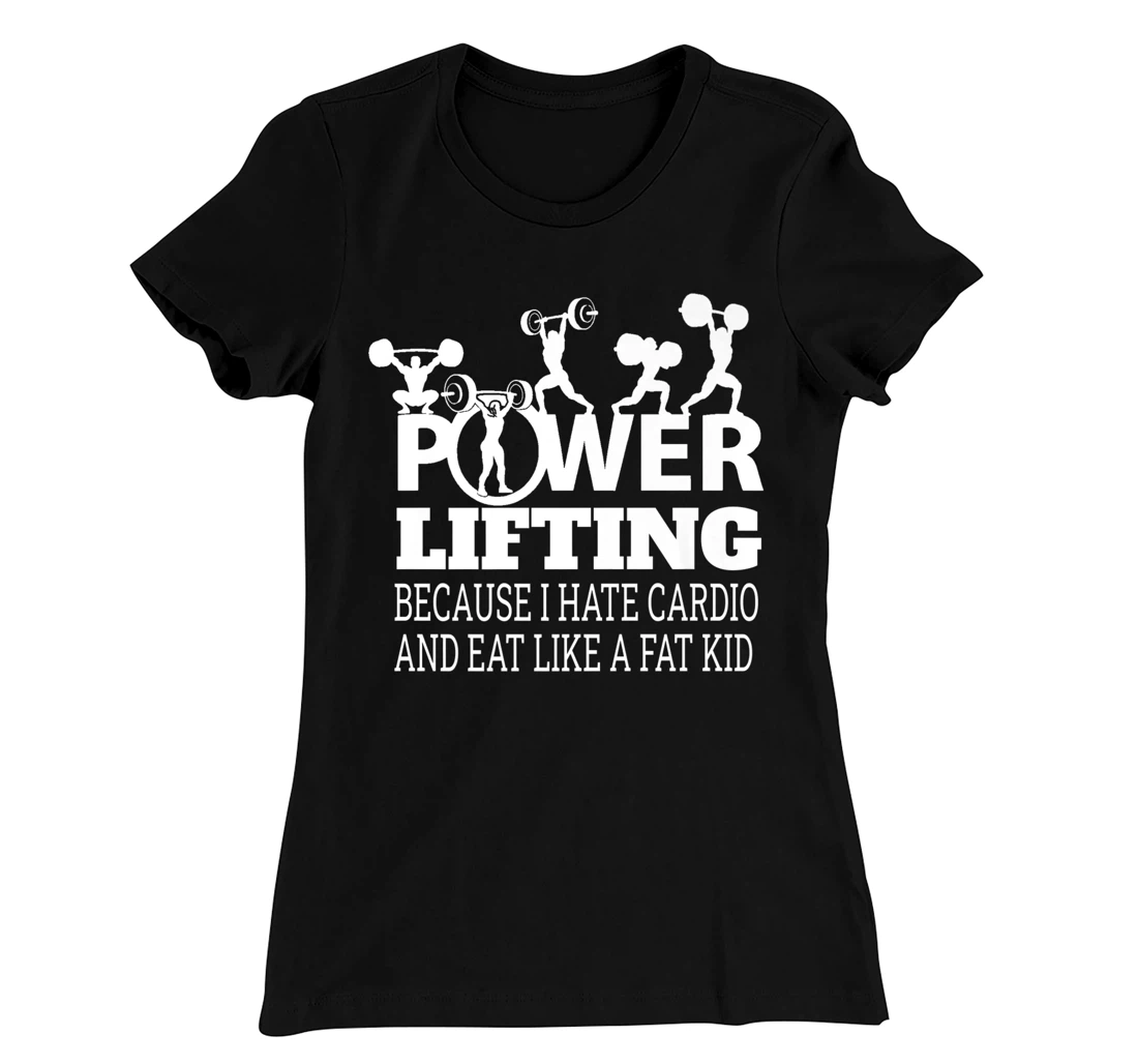 Powerlifting Because I Hate Cardio Humor Sarcasm Gym Costume T-Shirt, Women T-Shirt