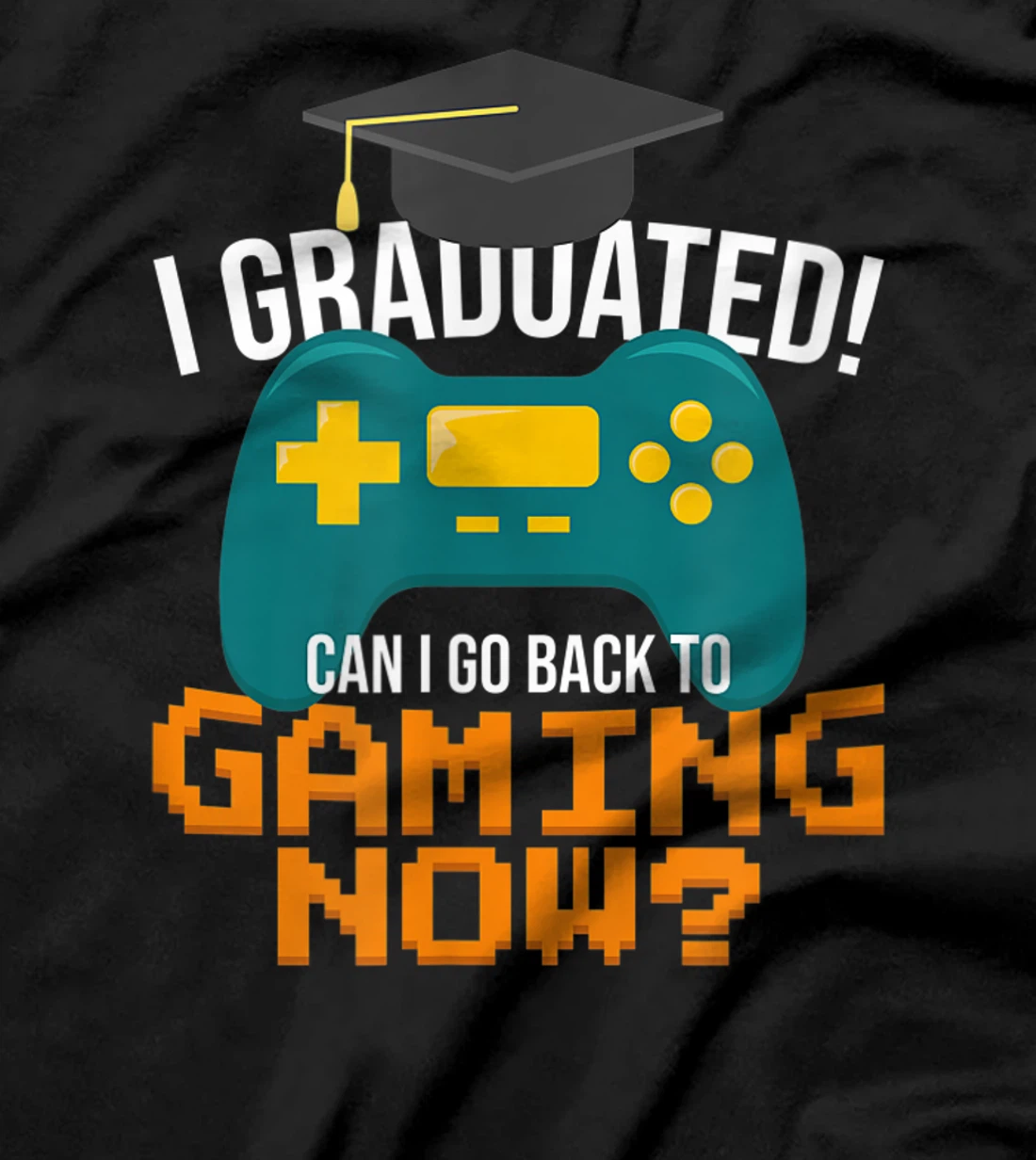 I Graduated Can I Go Back To Gaming Now Funny Student Gamer T-Shirt, Kid T-Shirt and Women T-Shirt