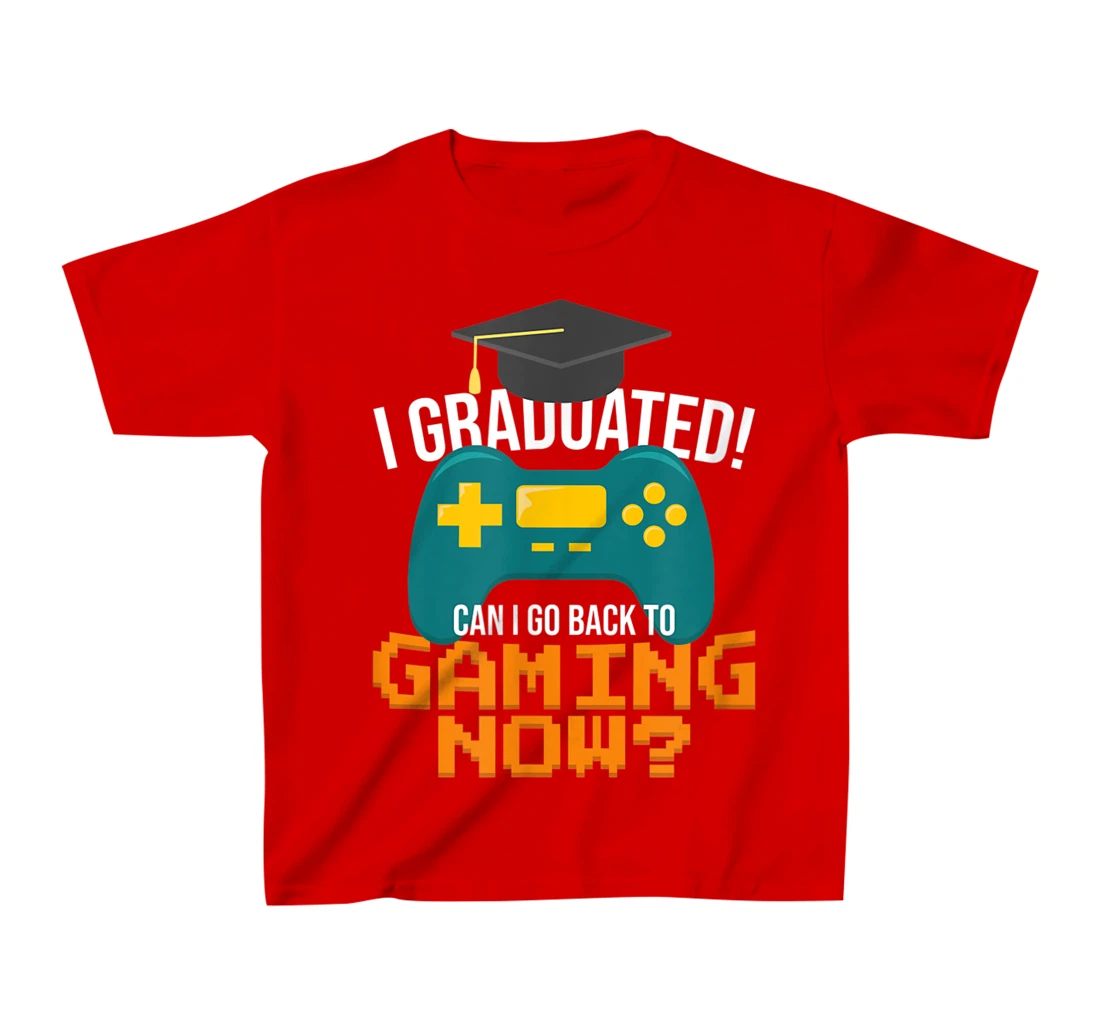 I Graduated Can I Go Back To Gaming Now Funny Student Gamer T-Shirt, Kid T-Shirt and Women T-Shirt