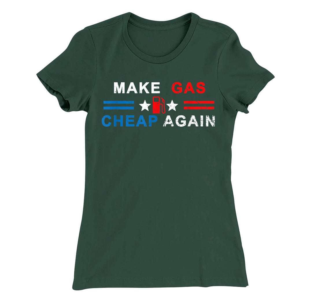 Make Gas Cheap Again - Make Gas Prices Cheap Again T-Shirt, Women T-Shirt