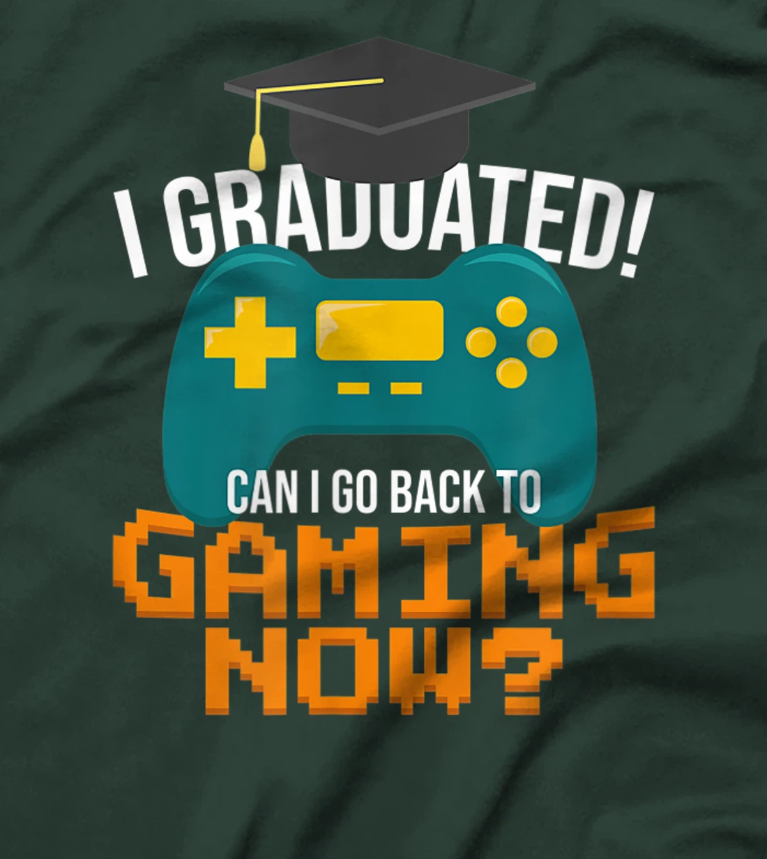 I Graduated Can I Go Back To Gaming Now Funny Student Gamer T-Shirt, Kid T-Shirt and Women T-Shirt