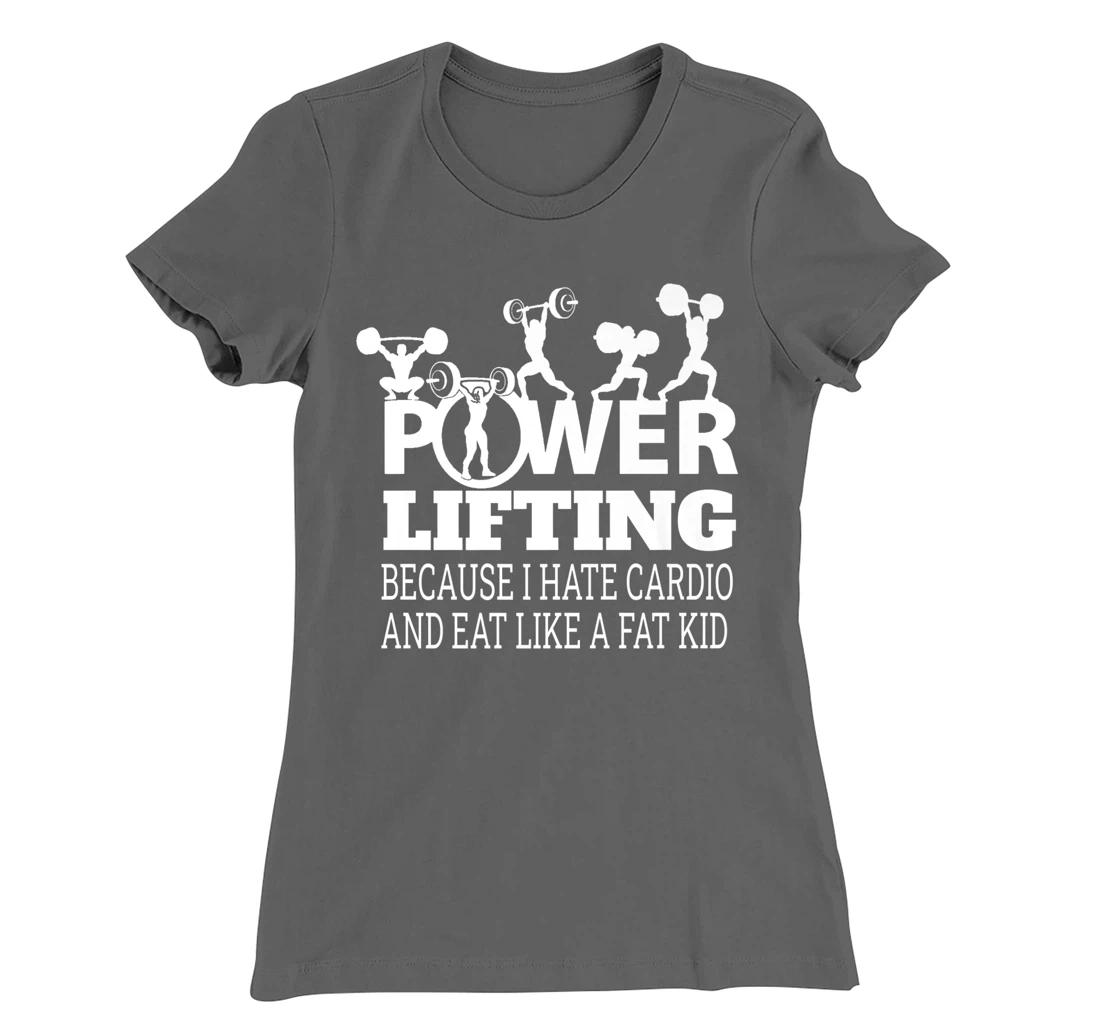Powerlifting Because I Hate Cardio Humor Sarcasm Gym Costume T-Shirt, Women T-Shirt