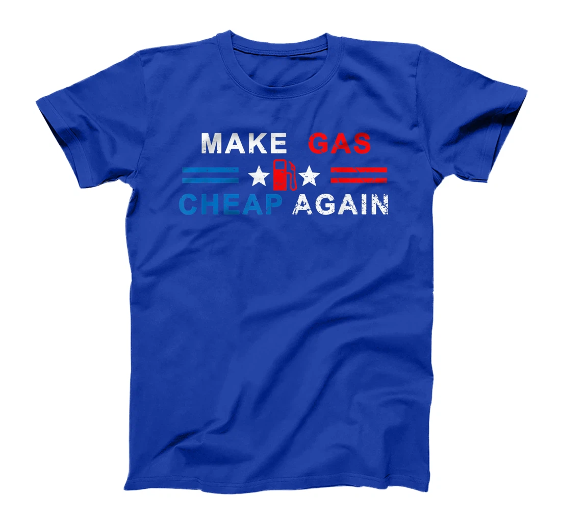 Make Gas Cheap Again - Make Gas Prices Cheap Again T-Shirt, Women T-Shirt