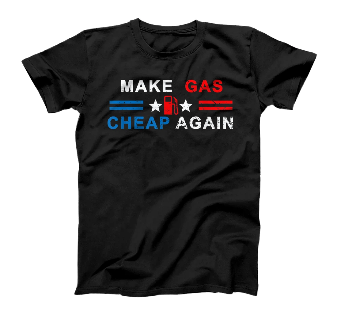 Make Gas Cheap Again - Make Gas Prices Cheap Again T-Shirt, Women T-Shirt