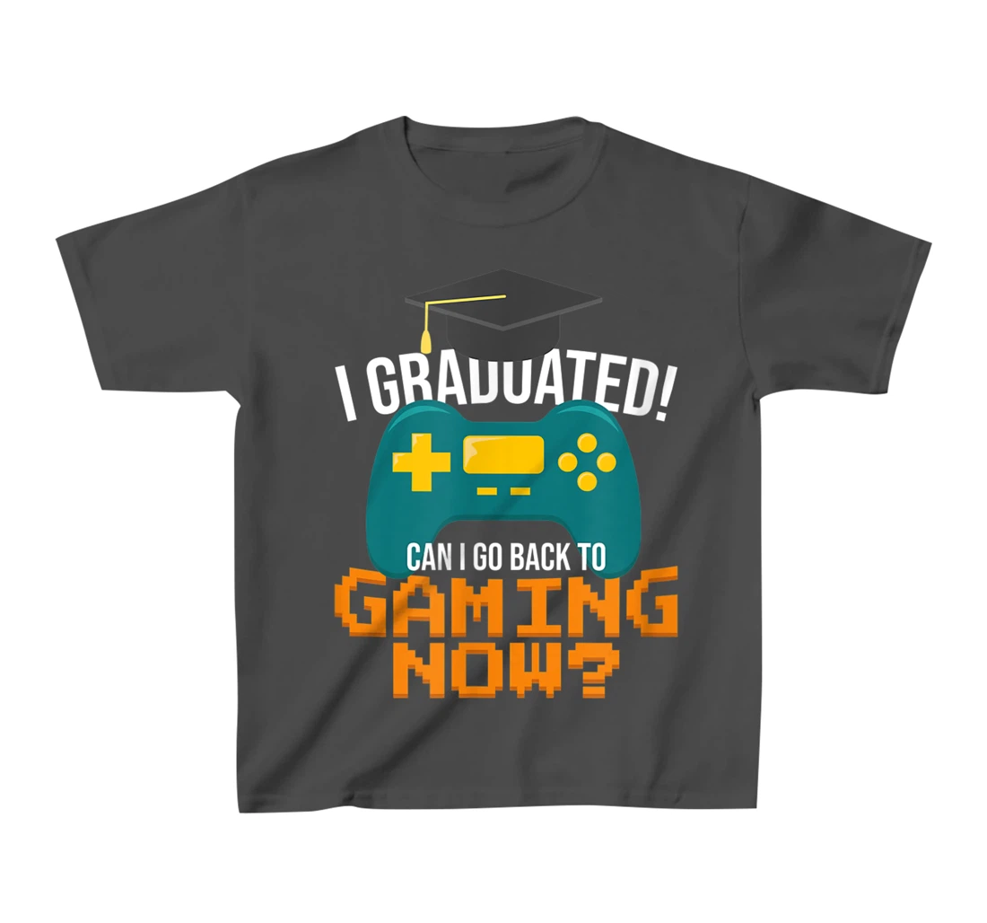 I Graduated Can I Go Back To Gaming Now Funny Student Gamer T-Shirt, Kid T-Shirt and Women T-Shirt