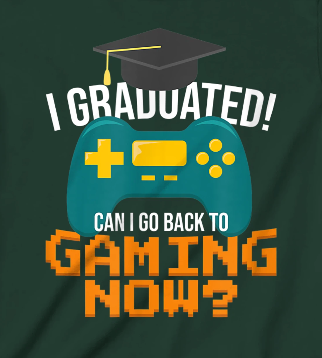 I Graduated Can I Go Back To Gaming Now Funny Student Gamer T-Shirt, Kid T-Shirt and Women T-Shirt
