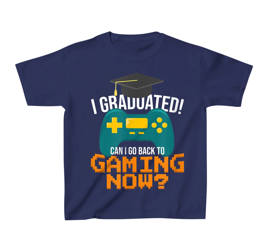 I Graduated Can I Go Back To Gaming Now Funny Student Gamer T-Shirt, Kid T-Shirt and Women T-Shirt