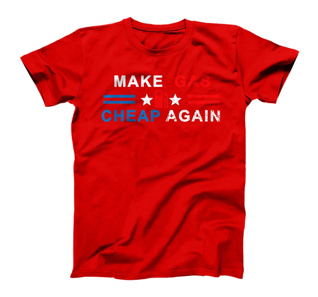Make Gas Cheap Again - Make Gas Prices Cheap Again T-Shirt, Women T-Shirt