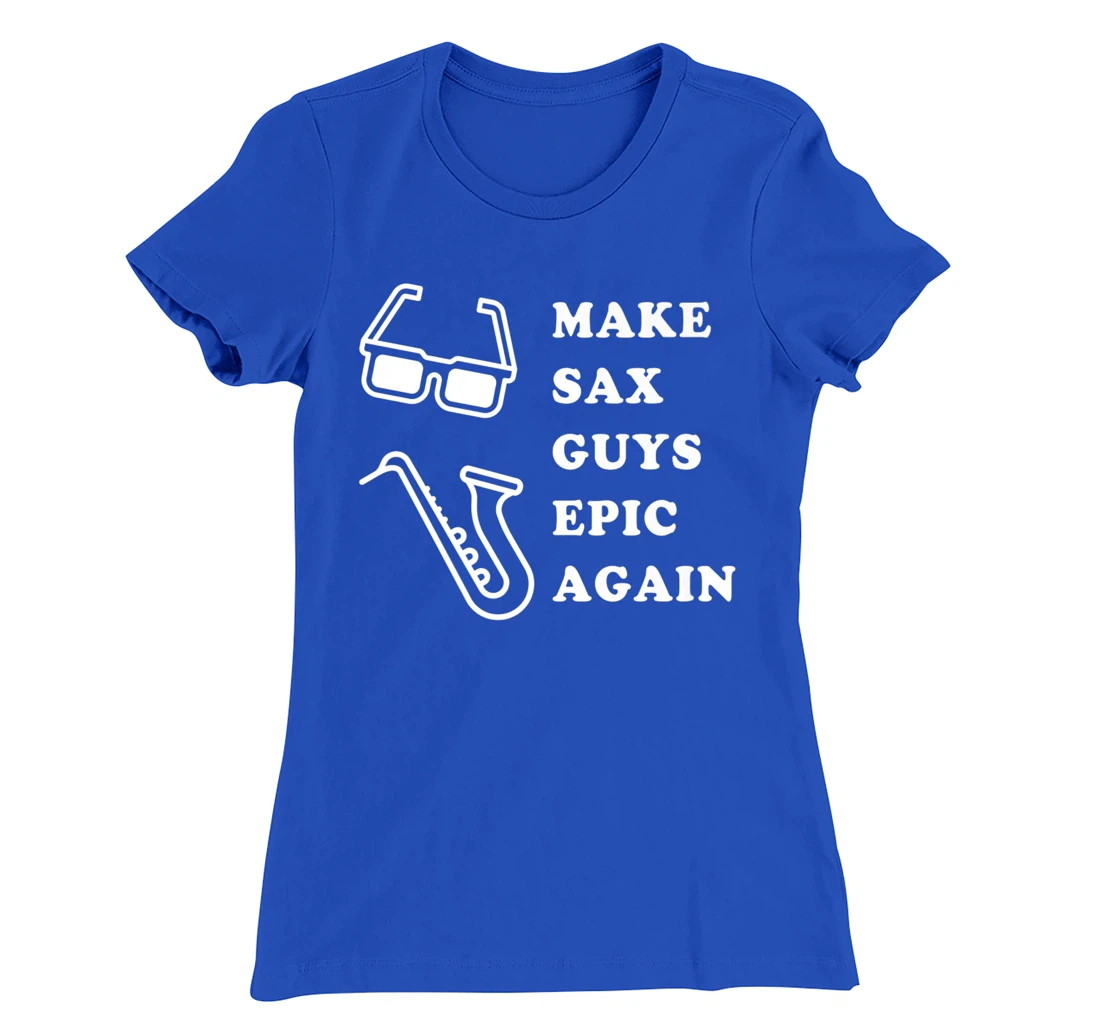 Make Sax Guys Epic Again Funny Music T-Shirt, Kid T-Shirt and Women T-Shirt