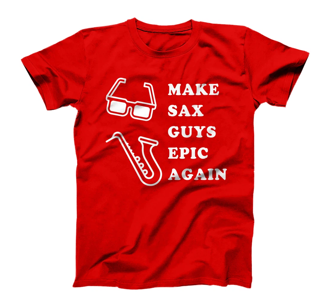 Make Sax Guys Epic Again Funny Music T-Shirt, Kid T-Shirt and Women T-Shirt