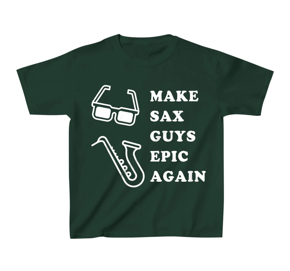 Make Sax Guys Epic Again Funny Music T-Shirt, Kid T-Shirt and Women T-Shirt