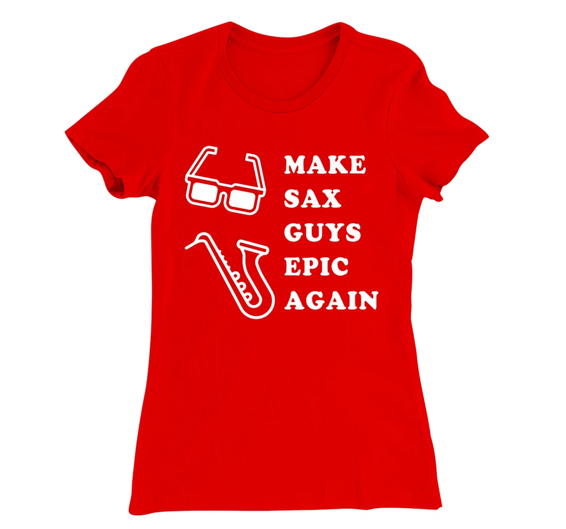 Make Sax Guys Epic Again Funny Music T-Shirt, Kid T-Shirt and Women T-Shirt