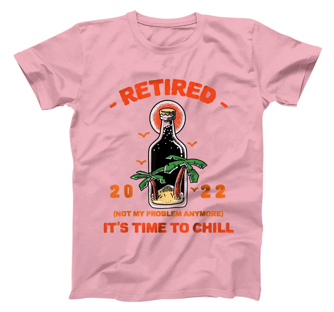 Men's Retired Not My Problem Anymore Funny Retirement 2022 T-Shirt, Women T-Shirt